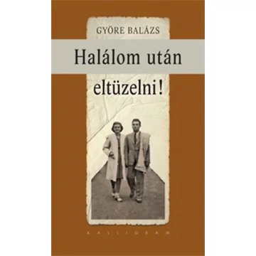 Halálom után eltüzelni!