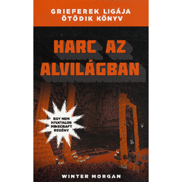 Harc az alvilágban - Grieferek ligája ötödik könyv - Egy nem hivatalos Minecraft regény