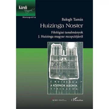 Huizinga Noster - Filológiai tanulmányok J. Huizinga magyar recepciójáról
