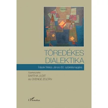Töredékes dialektika – Írások Weiss János 60. születésnapjára