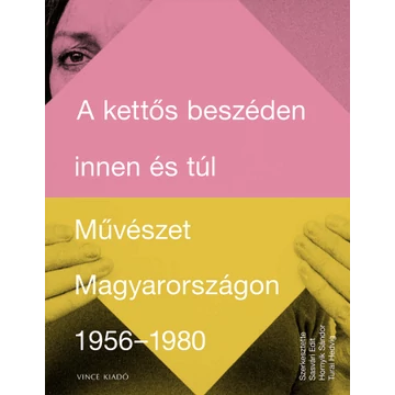 A kettős beszéden innen és túl - Művészet Magyarországon 1956-1980