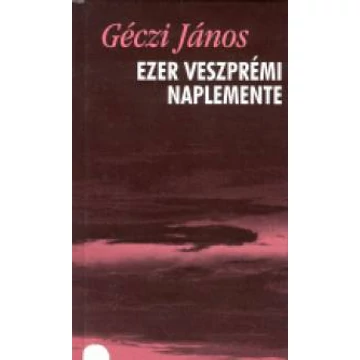 Ezer veszprémi naplemente - Versek (1993-1998)