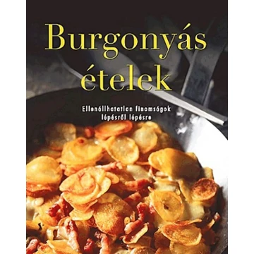 Burgonyás ételek - Ellenállhatatlan finomságok lépésről lépésre