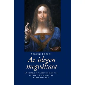 Az idegen megváltása - Guberálás a világot formáló és deformáló gondolatok meddőhányóján
