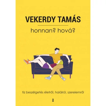 Honnan? Hová? - Tíz beszélgetés életről, halálról, szerelemről