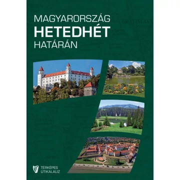 Magyarország hetedhét határán - Rendhagyó térképes útikalauz - 2., javított kiadás