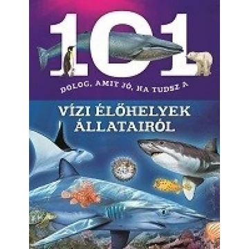 101 dolog, amit jó, ha tudsz a vízi élőhelyek állatairól