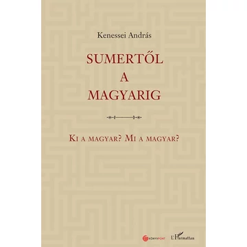 Sumertől a magyarig – Ki a magyar? Mi a magyar?