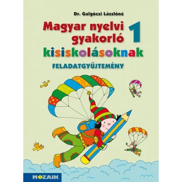 Magyar nyelvi gyakorló kisiskolásoknak, Feladatgyűjtemény 1. osztályosoknak (MS-2500U)