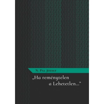 &quot;Ha reménytelen a Lehetetlen...&quot;