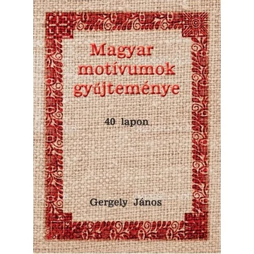 Magyar motívumok gyűjteménye 40 lapon