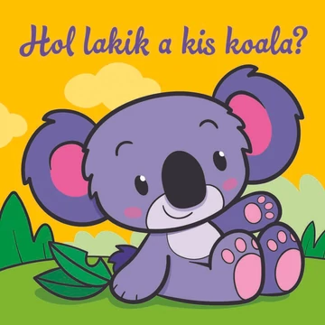 Hol lakik a kis koala? – Állati kalandok – Szivacskönyv