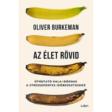 Az élet rövid - Útmutató halandóknak a stresszmentes időbeosztáshoz
