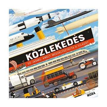 Közlekedés - 50 jármű, amely megváltoztatta a világot