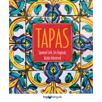 Tapas - Spanyol ízek, kis fogások, közös étkezések