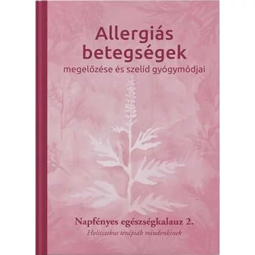 Allergiás betegségek megelőzése és szelíd gyógymódjai