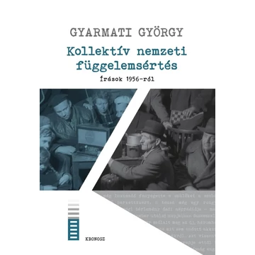 Kollektív nemzeti függelemsértés. Írások 1956-ról
