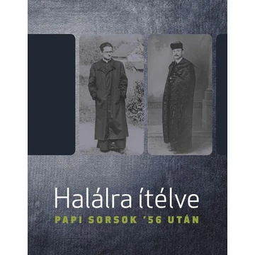 Halálra ítélve - Papi sorsok &#039;56 után