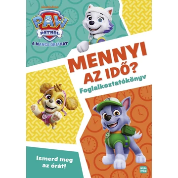 Mancs Őrjárat - Mennyi az idő? - Ismerd meg az órát! - foglalkoztatókönyv
