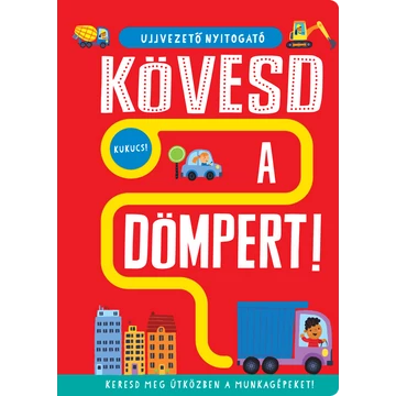 Ujjvezető nyitogató – Kövesd a dömpert! – Keresd meg útközben a munkagépeket!