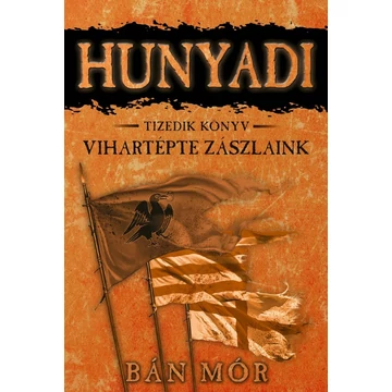 Vihartépte zászlaink - Hunyadi Tizedik könyv