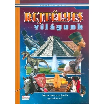 Rejtélyes világunk - Képes ismeretterjesztés gyerekeknek