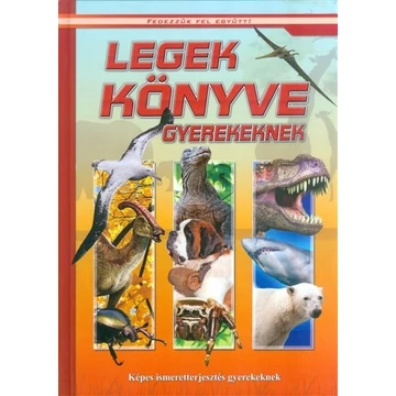Legek könyve gyerekeknek - Képes ismeretterjesztés gyerekeknek