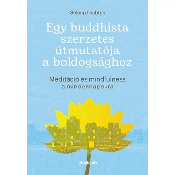 Egy buddhista szerzetes útmutatója a boldogsághoz