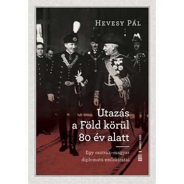 Utazás a Föld körül 80 év alatt - Egy osztrák-magyar diplomata emlékiratai