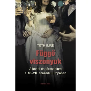 Függő viszonyok - Alkohol és társadalom a 18-20. századi Európában