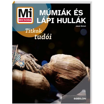 Mi MICSODA Múmiák és lápi hullák