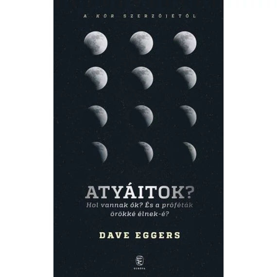 Atyáitok? Hol vannak ők? - És a próféták örökké élnek-é?