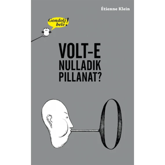 Gondolj bele! Volt-e nulladik pillanat?