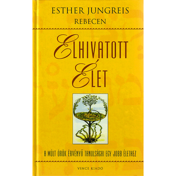 Elhivatott élet - A múlt örök érvényű tanulságai egy jobb élethez