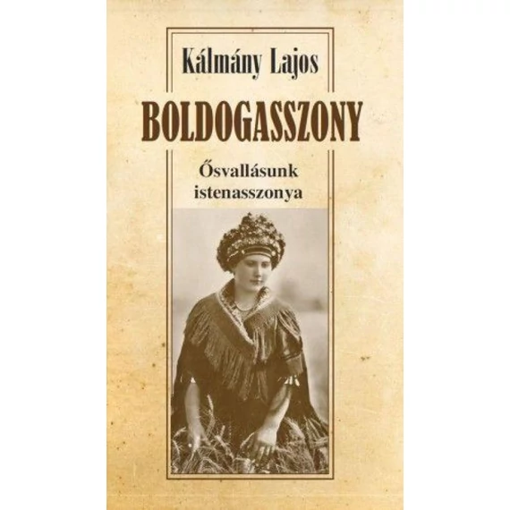 Boldogasszony - Ősvallásunk istenasszonya