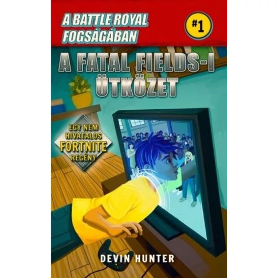 Battle Royal Fogságában 1. - A Fatal Fields-i ütközet - Egy nem hivatalos Fortnite regény