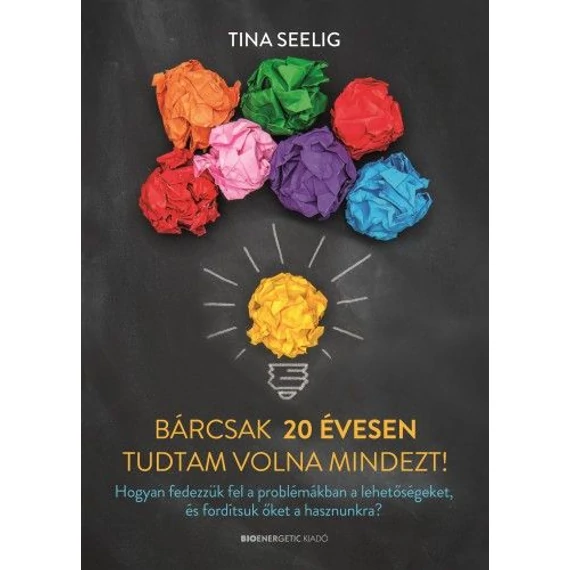 Bárcsak 20 évesen tudtam volna mindezt!