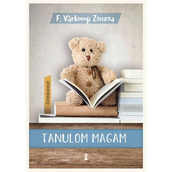 Tanulom magam - (Életműsorozat 1. kötet)
