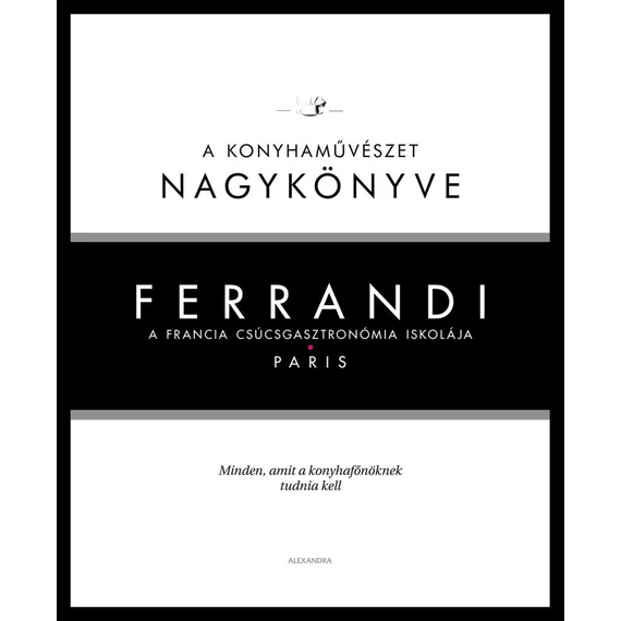 Ferrandi: A konyhaművészet nagykönyve - A francia csúcsgasztronómia iskolája