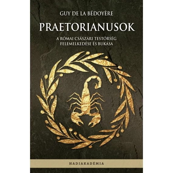 Praetorianusok - A római császári testőrség felemelkedése és bukása