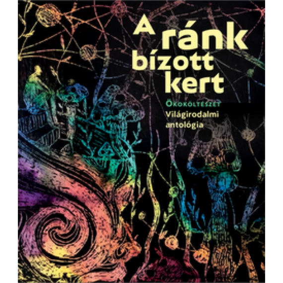 A ránk bízott kert. Ökoköltészet – Világirodalmi antológia