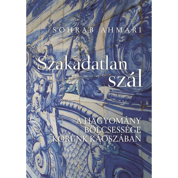 Szakadatlan szál - A hagyomány bölcsessége korunk káoszában