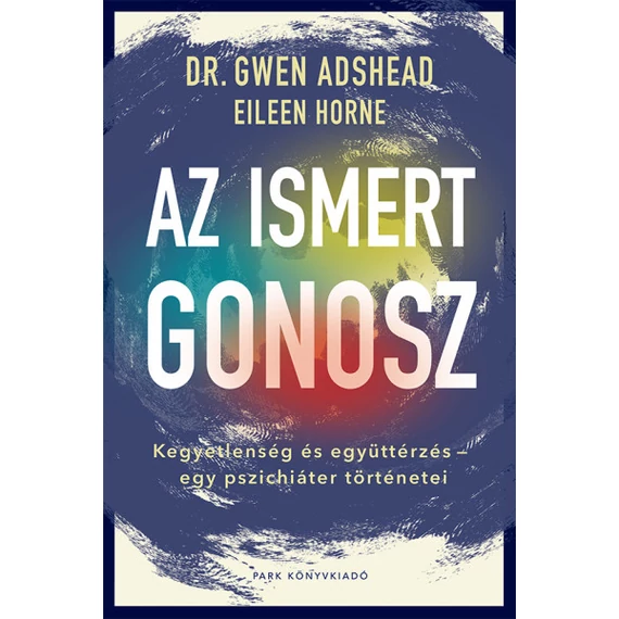 Az ismert gonosz - Kegyetlenség és együttérzés - egy pszichiáter történetei