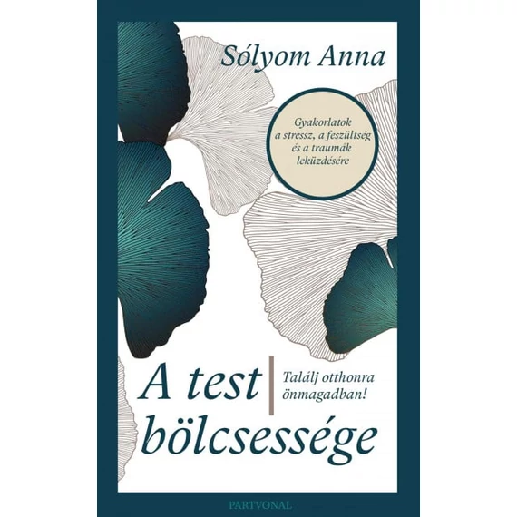 A test bölcsessége - Találj otthonra önmagadban!