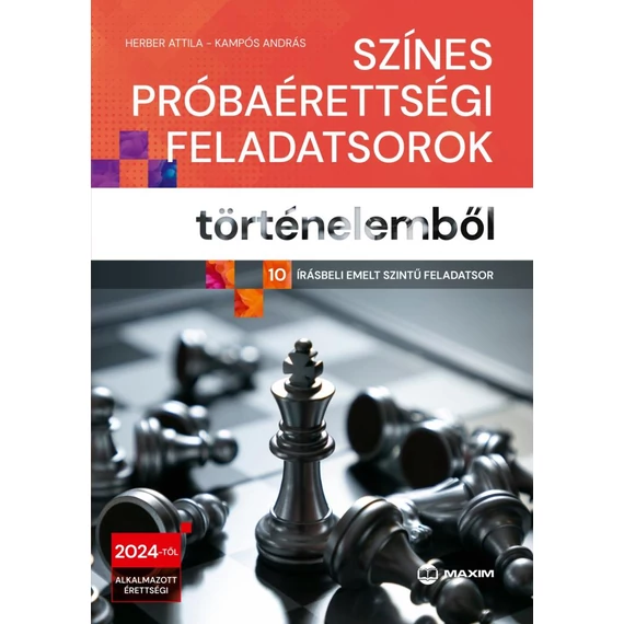 Színes próbaérettségi feladatsorok történelemből - (10 írásbeli emelt szintű feladatsor) - 2024-től érvényes