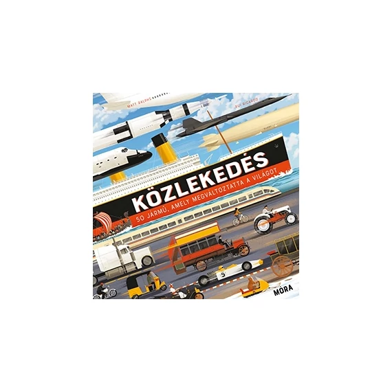 Közlekedés - 50 jármű, amely megváltoztatta a világot