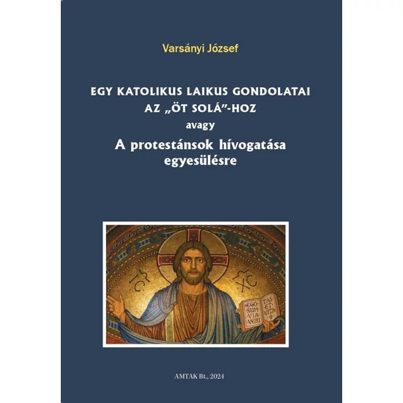 Egy katolikus laikus gondolatai az „öt solá”-hoz avagy A protestánsok hívogatása egyesülésre