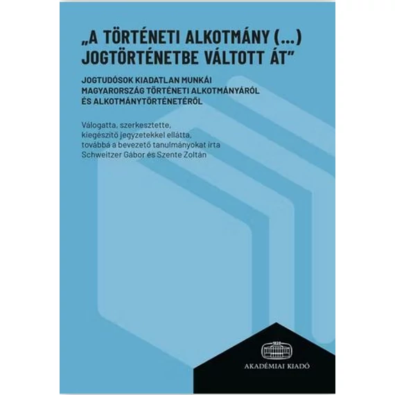 „A történeti alkotmány (…) jogtörténetbe váltott át”