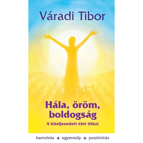 Hála, öröm, boldogság – A kiteljesedett élet titkai