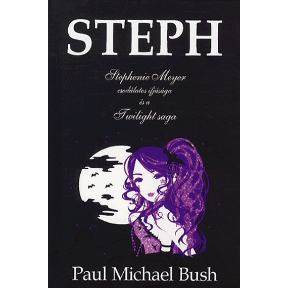 Steph - Stephenie meyer csodálatos ifjúsága és a twilight saga